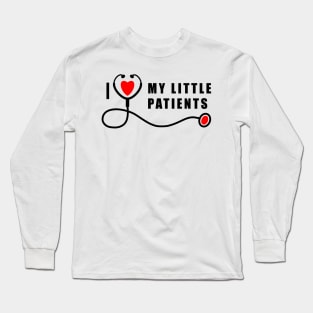 Pediatric Nurse I Love My Little Patients Long Sleeve T-Shirt